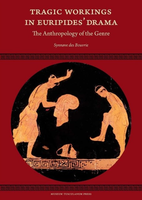 Tragic Workings in Euripides' Drama: The Anthropology of the Genre