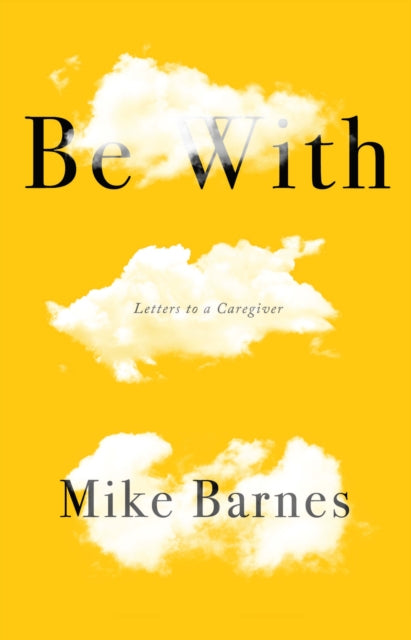 Be With: Letters to a Carer