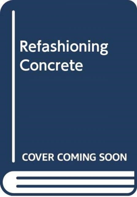 Refashioning Concrete: Material, Design and Creation by Bentu