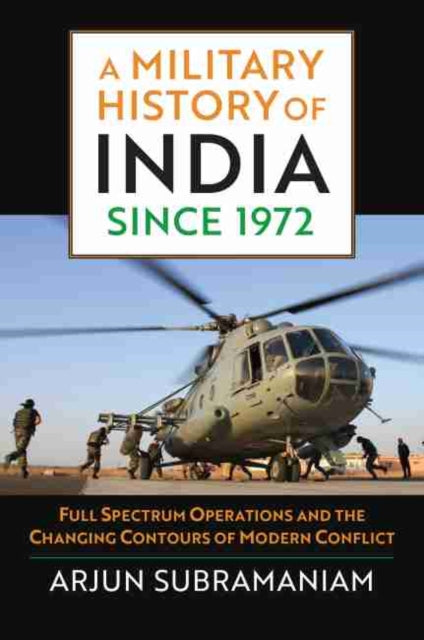 Military History of India since 1972: Full Spectrum Operations and the Changing Contours of Modern Conflict