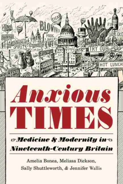 Anxious Times: Medicine and Modernity in Nineteenth-Century Britain