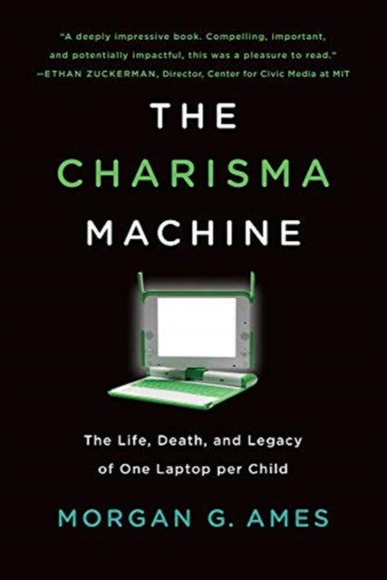 Charisma Machine: The Life, Death, and Legacy of One Laptop per Child