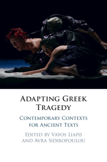 Adapting Greek Tragedy: Contemporary Contexts for Ancient Texts