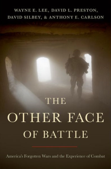 Other Face of Battle: America's Forgotten Wars and the Experience of Combat