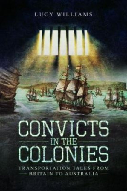 Convicts in the Colonies: Transportation Tales from Britain to Australia