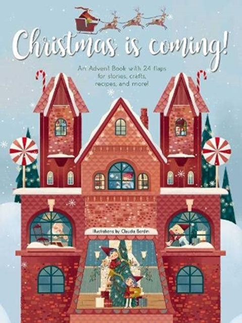 Christmas is Coming!: An Advent Book with 24 Flaps for Stories, Crafts, Recipes and More!