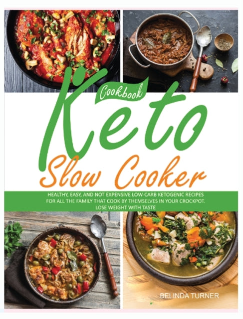 Keto Slow Cooker Cookbook: Healthy, Easy, and not Expensive Low-Carb Ketogenic Recipes for all the Family that Cook by Themselves in your Crockpot. Lose Weight with Taste