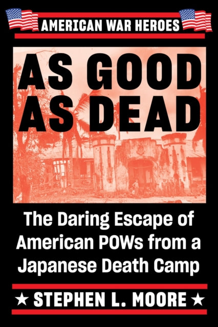 As Good As Dead: The Daring Escape of American POWs from a Japanese Death Camp