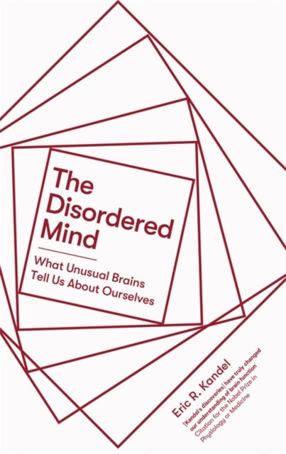 Disordered Mind: What Unusual Brains Tell Us About Ourselves