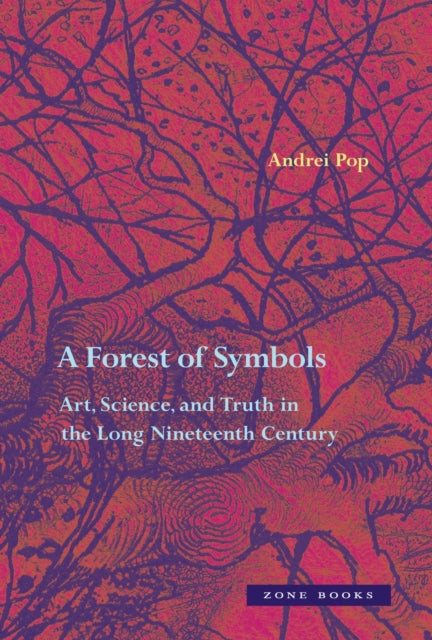 Forest of Symbols: Art, Science, and Truth in the Long Nineteenth Century