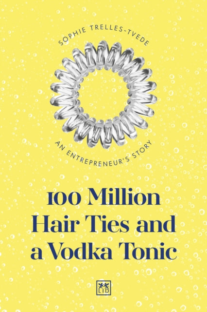 100 Million Hair Ties and a Vodka Tonic: An entrepreneur's story