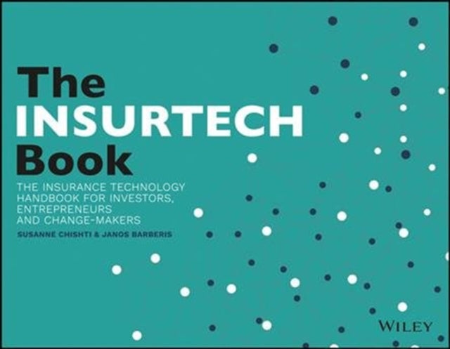 INSURTECH Book: The Insurance Technology Handbook for Investors, Entrepreneurs and FinTech Visionaries
