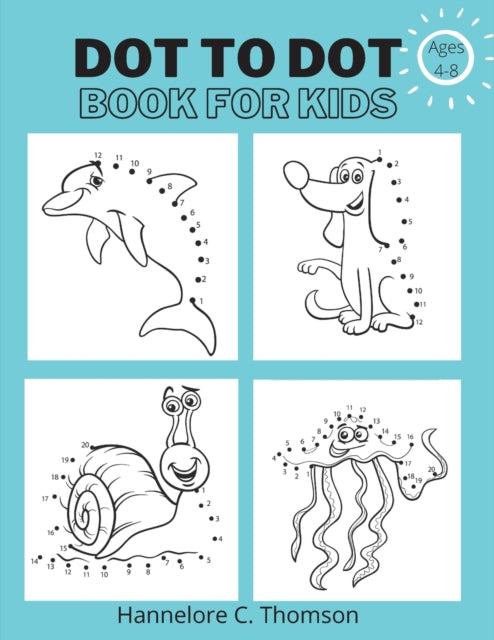 Dot To Dot Book For Kids Ages 4-8: Amazing and Fun Dot to Dot Puzzles for Kids Easy Kids Dot to Dot Workbook Boy & Girls Connect The Dots Activity Books