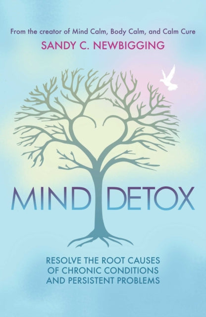 Mind Detox: Discover and Resolve the Root Causes of Chronic Conditions and Persistent Problems