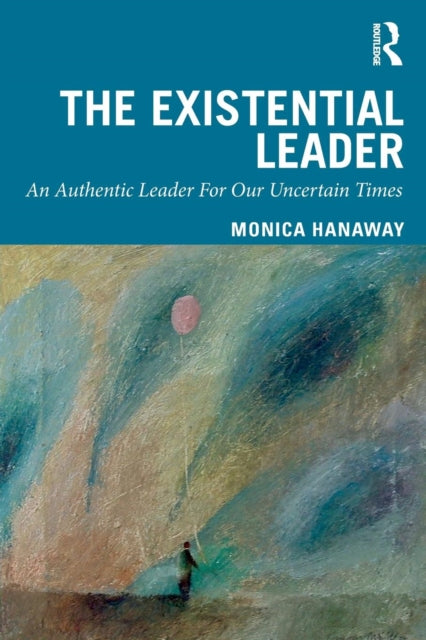 Existential Leader: An Authentic Leader For Our Uncertain Times