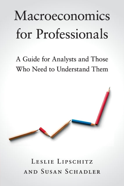 Macroeconomics for Professionals: A Guide for Analysts and Those Who Need to Understand Them