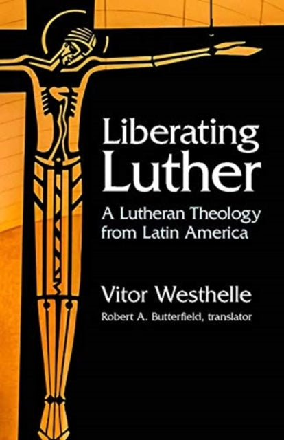 Liberating Luther: A Lutheran Theology from Latin America