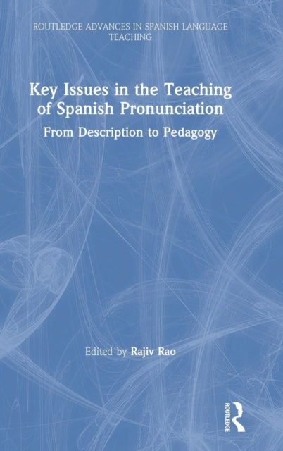 Key Issues in the Teaching of Spanish Pronunciation: From Description to Pedagogy
