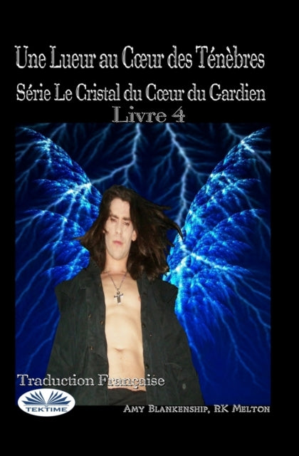 Lueur au Coeur des Tenebres: Serie Le Cristal du Coeur du Gardien Livre 4