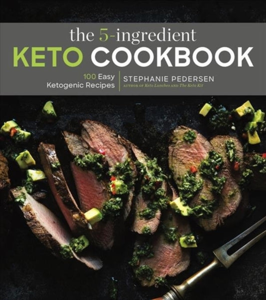 5-Ingredient Keto Cookbook: 100 Easy Ketogenic Recipes