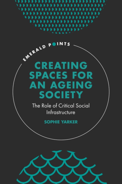 Creating Spaces for an Ageing Society: The Role of Critical Social Infrastructure