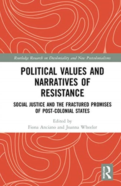 Political Values and Narratives of Resistance: Social Justice and the Fractured Promises of Post-colonial States