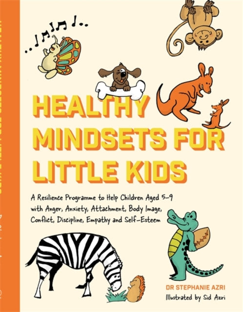 Healthy Mindsets for Little Kids: A Resilience Programme to Help Children Aged 5-9 with Anger, Anxiety, Attachment, Body Image
