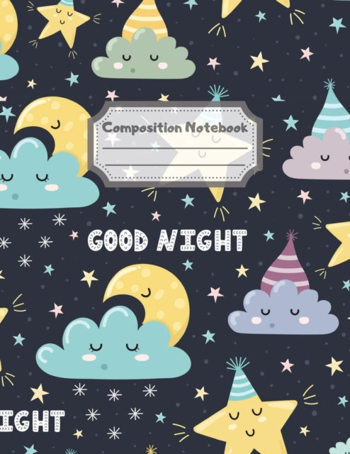 Composition Notebook: Wide Ruled Lined Paper: Large Size 8.5x11 Inches, 110 pages. Notebook Journal: Goodnight Night Sky Workbook for Children Preschoolers Students Teens Kids for School Writing Notes