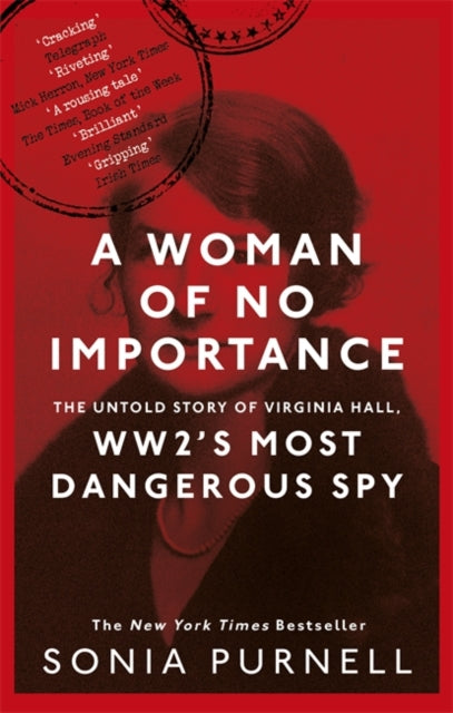 Woman of No Importance: The Untold Story of Virginia Hall, WWII's Most Dangerous Spy