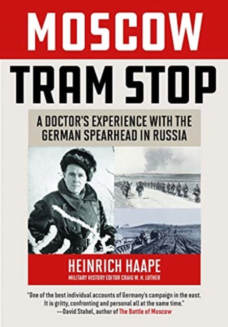 Moscow Tram Stop: A Doctor's Experiences with the German Spearhead in Russia