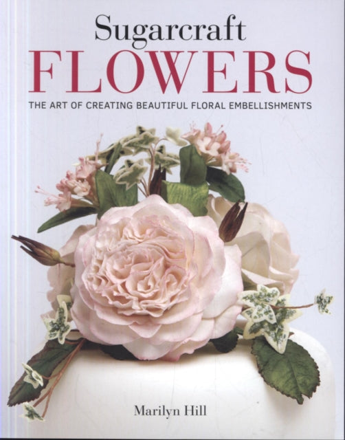 Sugarcraft Flowers: The Art of Creating Beautiful Floral Embellishments