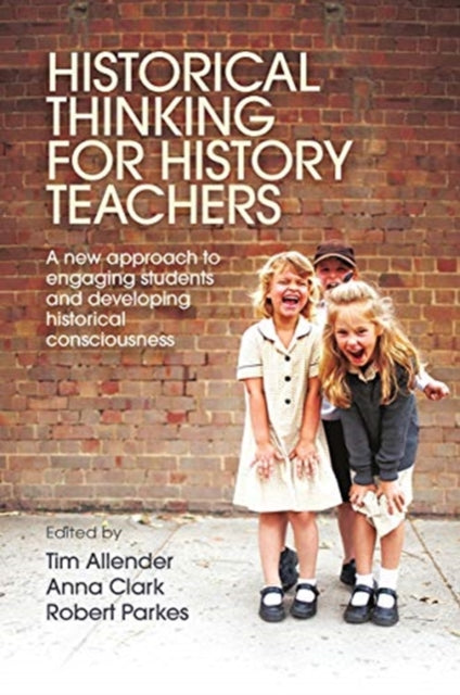 Historical Thinking for History Teachers: A new approach to engaging students and developing historical consciousness