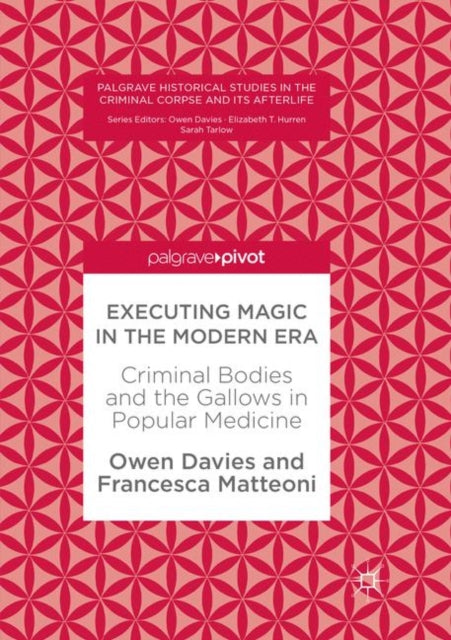 Executing Magic in the Modern Era: Criminal Bodies and the Gallows in Popular Medicine