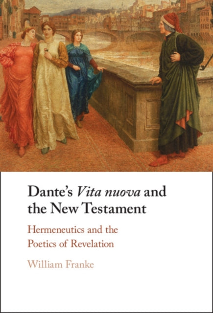 Dante's Vita Nuova and the New Testament: Hermeneutics and the Poetics of Revelation