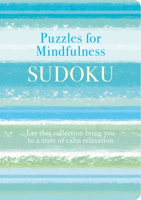 Puzzles for Mindfulness Sudoku: Let this Collection Bring you to a State of Calm Relaxation