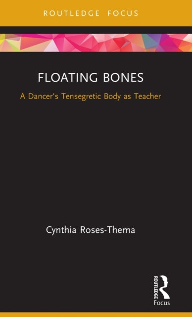 Floating Bones: A Dancer's Tensegretic Body as Teacher