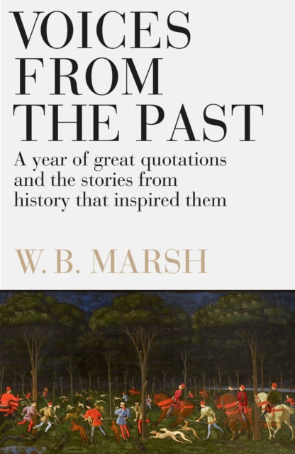 Voices From the Past: A year of great quotations - and the stories from history that inspired them