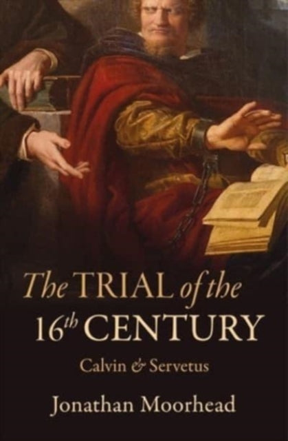 Trial of the 16th Century: Calvin & Servetus