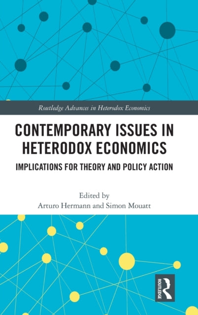 Contemporary Issues in Heterodox Economics: Implications for Theory and Policy Action