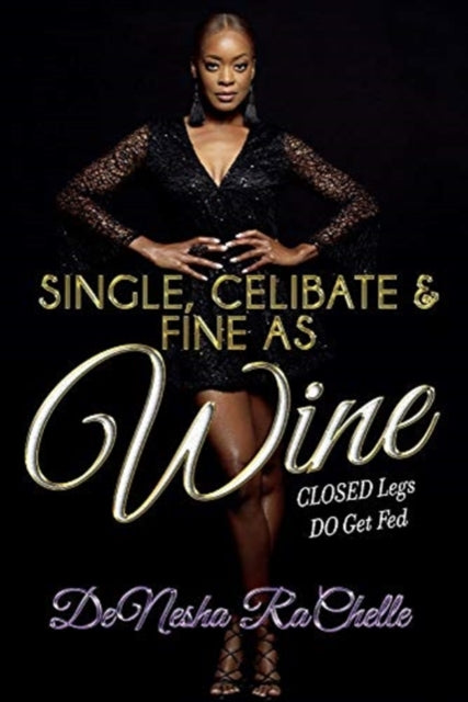 Single, Celibate, and Fine as Wine: CLOSED Legs DO Get Fed