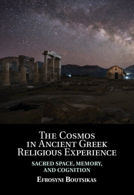 Cosmos in Ancient Greek Religious Experience: Sacred Space, Memory, and Cognition
