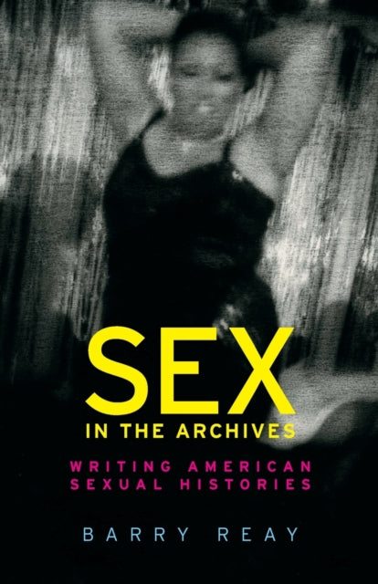 Sex in the Archives: Writing American Sexual Histories