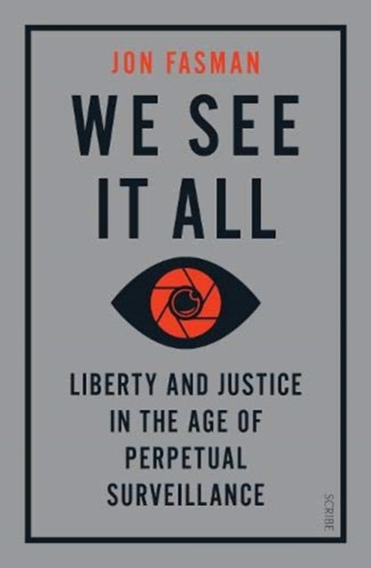 We See It All: liberty and justice in the age of perpetual surveillance