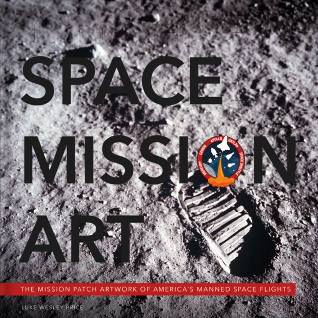 Space Mission Art: The Mission Patches & Insignias of America's Human Spaceflights