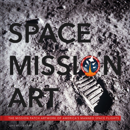 Space Mission Art: The Mission Patches & Insignias of America's Human Spaceflights