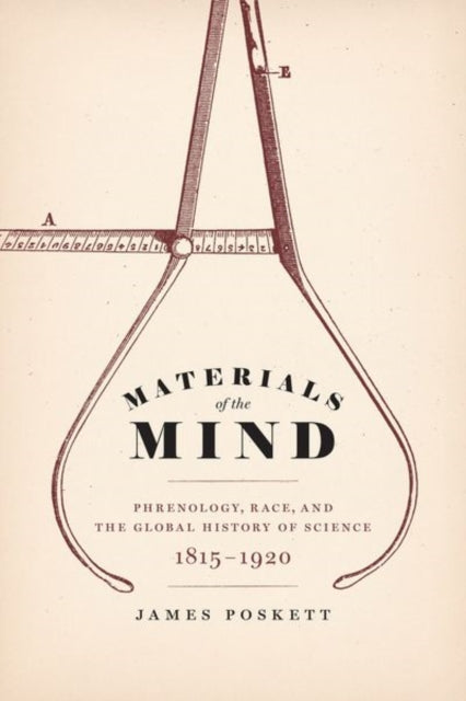 Materials of the Mind: Phrenology, Race, and the Global History of Science, 1815-1920