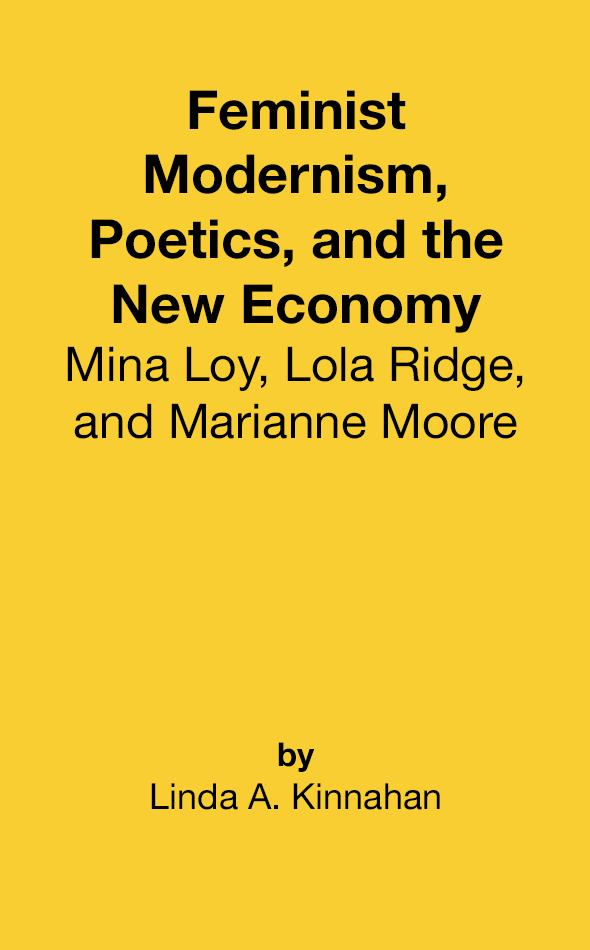 Feminist Modernism, Poetics, and the New Economy: Mina Loy, Lola Ridge, and Marianne Moore