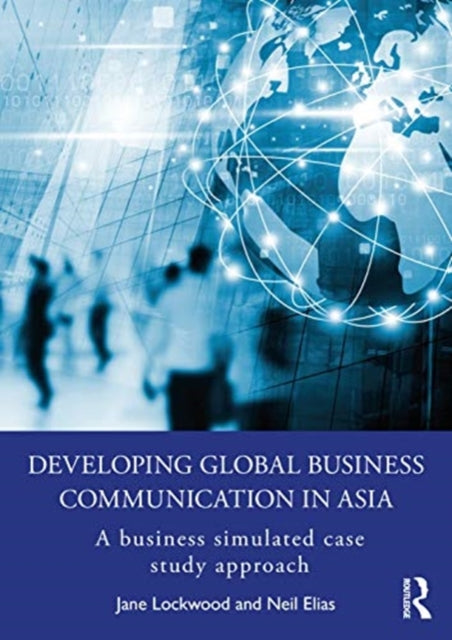 Developing Global Business Communication in Asia: A Business Simulated Case Study Approach