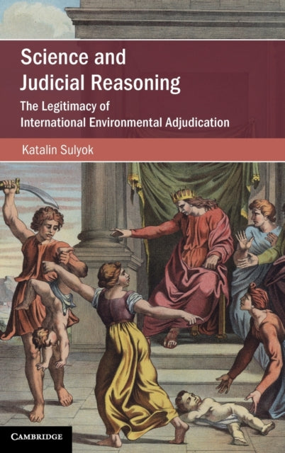 Science and Judicial Reasoning: The Legitimacy of International Environmental Adjudication