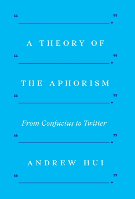 Theory of the Aphorism: From Confucius to Twitter
